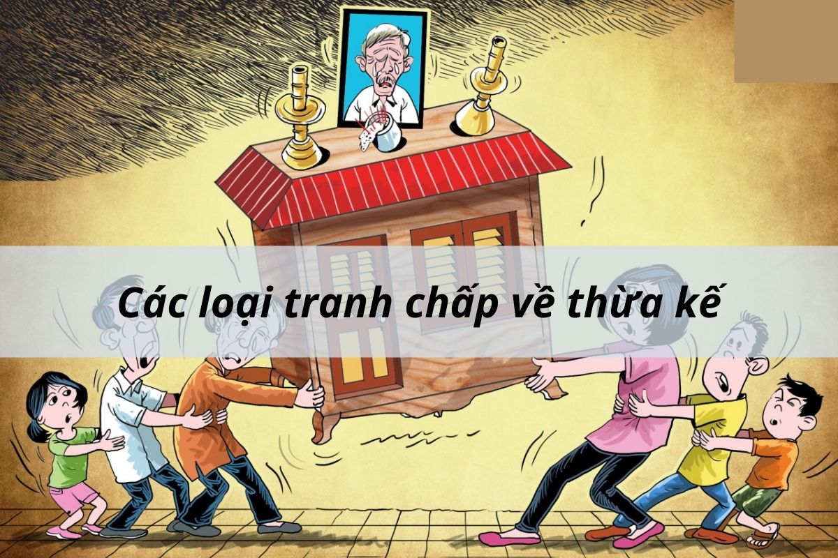 Các Dạng Tranh Chấp Về Pháp Luật Thừa Kế? 2 Các dạng tranh chấp về pháp luật thừa kế?