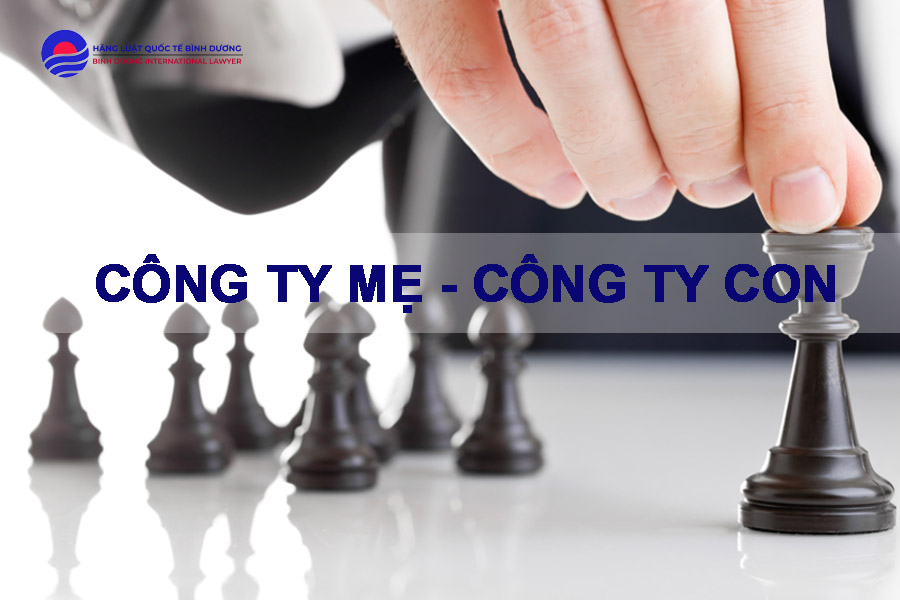 Thế nào là công ty mẹ công ty con? Mối quan hệ của hai công ty này? 1 cong-ty-me-cong-ty-con